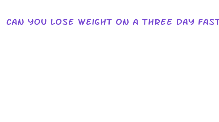 can you lose weight on a three day fast