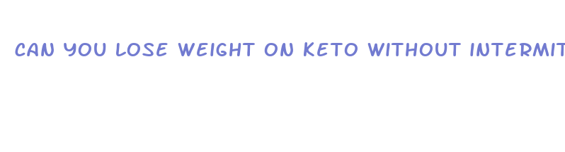 can you lose weight on keto without intermittent fasting