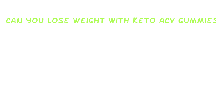 can you lose weight with keto acv gummies