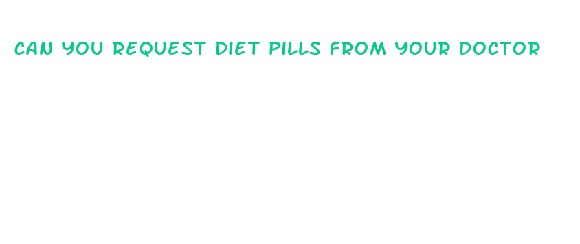 can you request diet pills from your doctor