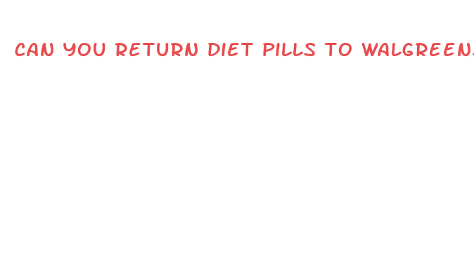 can you return diet pills to walgreens