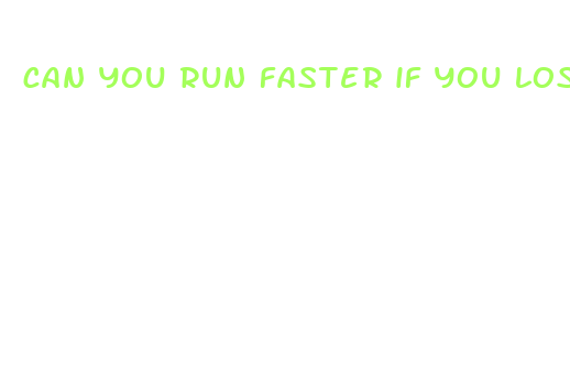 can you run faster if you lose weight