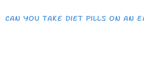 can you take diet pills on an empty stomach