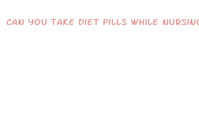 can you take diet pills while nursing