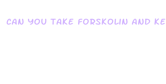 can you take forskolin and keto pills together