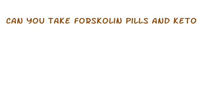 can you take forskolin pills and keto pills together