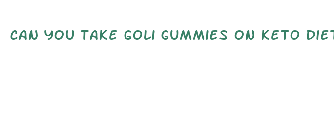 can you take goli gummies on keto diet