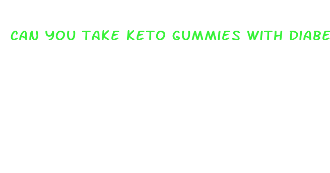 can you take keto gummies with diabetes