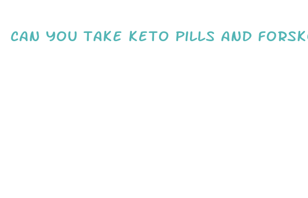 can you take keto pills and forskolin pills together