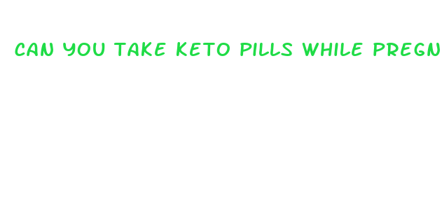 can you take keto pills while pregnant