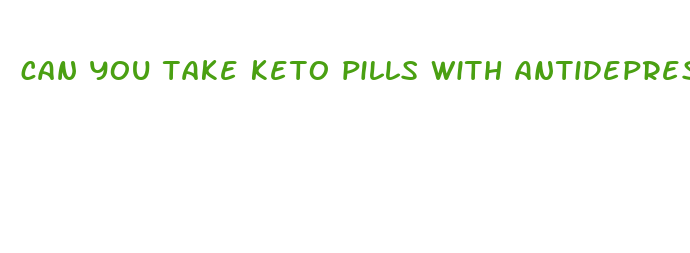 can you take keto pills with antidepressants