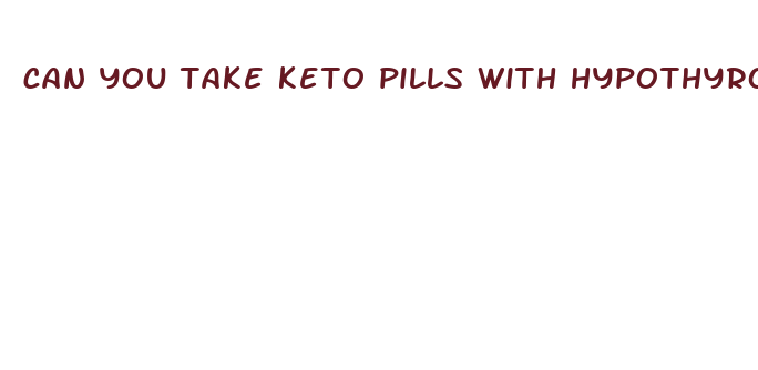 can you take keto pills with hypothyroidism