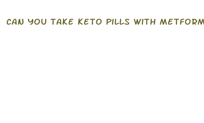 can you take keto pills with metformin