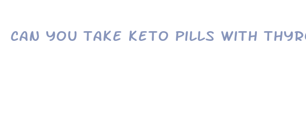 can you take keto pills with thyroid medication