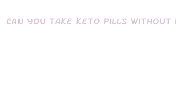 can you take keto pills without doing the keto diet