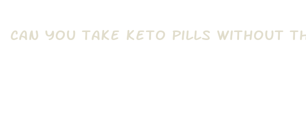 can you take keto pills without the diet