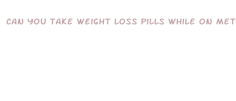 can you take weight loss pills while on metoprolol tartrate