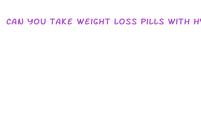 can you take weight loss pills with hypothyroidism