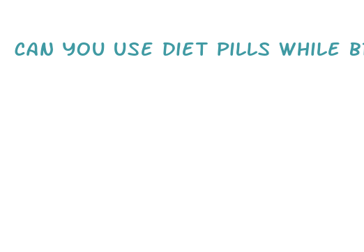 can you use diet pills while breastfeeding