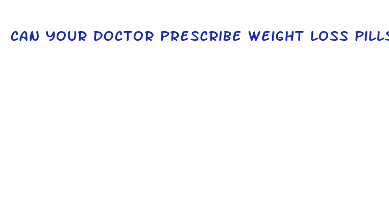 can your doctor prescribe weight loss pills