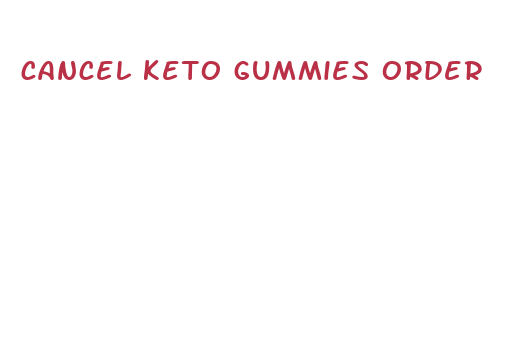 cancel keto gummies order