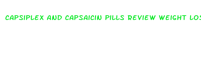 capsiplex and capsaicin pills review weight loss resourcesweight loss resources