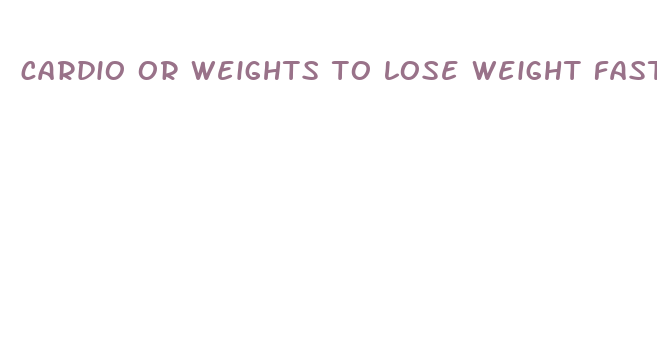 cardio or weights to lose weight fast