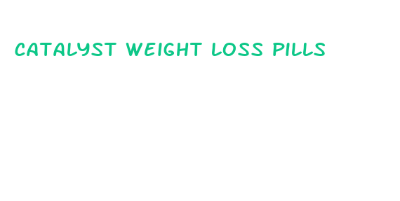 catalyst weight loss pills