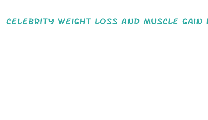 celebrity weight loss and muscle gain pills