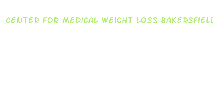 center for medical weight loss bakersfield ca