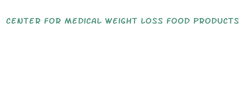 center for medical weight loss food products