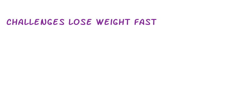 challenges lose weight fast