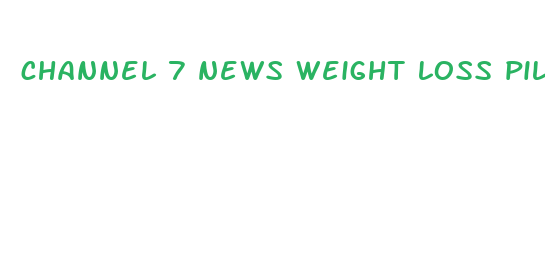 channel 7 news weight loss pills