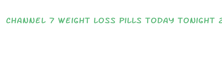 channel 7 weight loss pills today tonight 2024