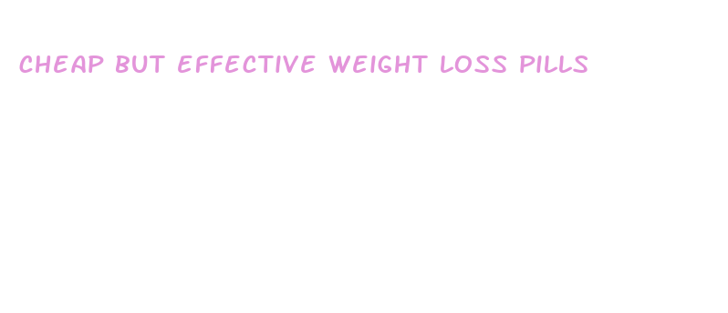 cheap but effective weight loss pills