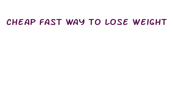 cheap fast way to lose weight