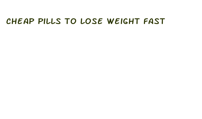 cheap pills to lose weight fast