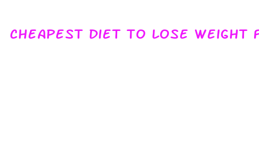 cheapest diet to lose weight fast