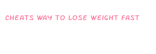 cheats way to lose weight fast