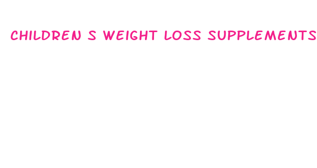 children s weight loss supplements