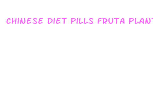 chinese diet pills fruta planta