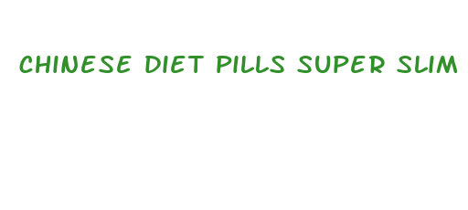 chinese diet pills super slim