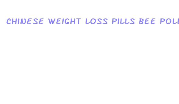 chinese weight loss pills bee pollen