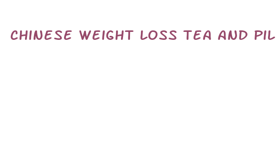 chinese weight loss tea and pills