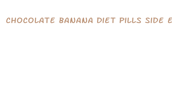 chocolate banana diet pills side effects