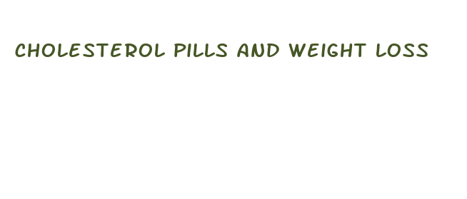 cholesterol pills and weight loss