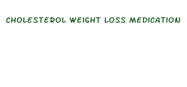 cholesterol weight loss medication