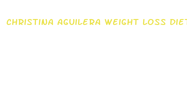 christina aguilera weight loss diet pills