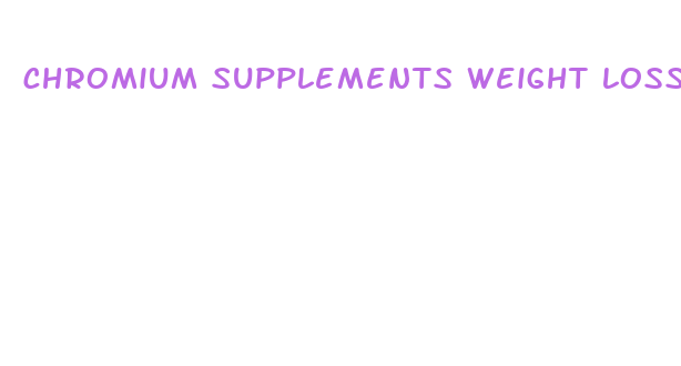 chromium supplements weight loss