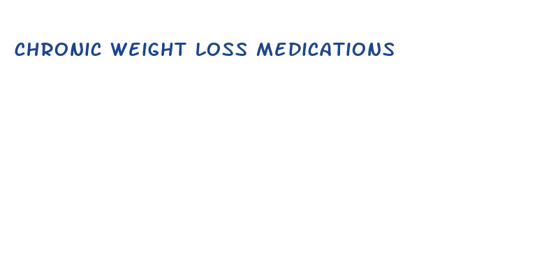 chronic weight loss medications